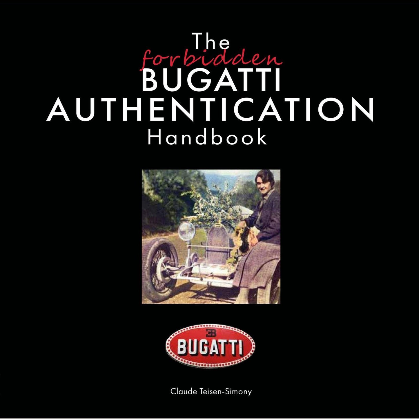 The Forbidden Bugatti: Authentication Handbook af Claude Teisen-Simony – guide til autentificering af klassiske Bugatti-biler med sjældne illustrationer